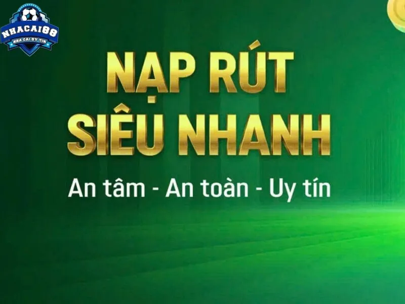 Hệ thống nạp rút tiền nhanh và ổn định