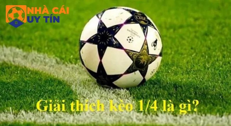 Tổng quan về kèo cược 1/4 là gì?