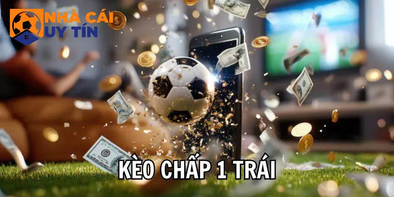 Thông tin về kèo cược 1 chính xác