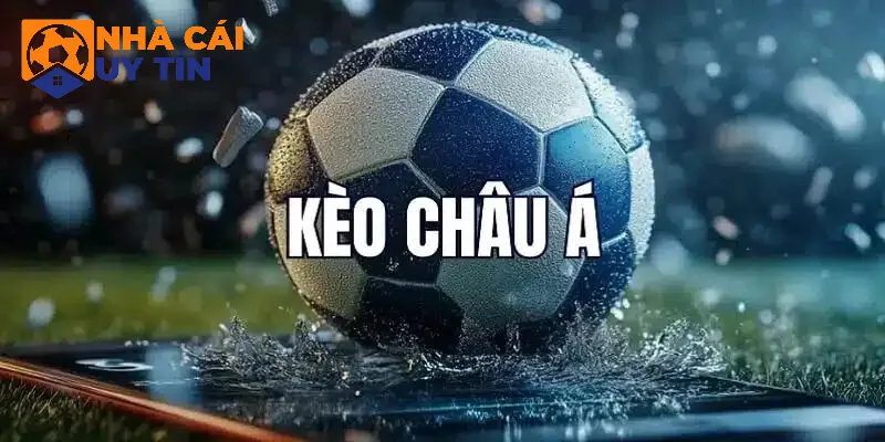 Tổng quan về kèo cược Châu Á